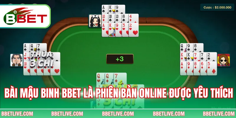 Bài Mậu binh Bbet là phiên bản online được yêu thích 