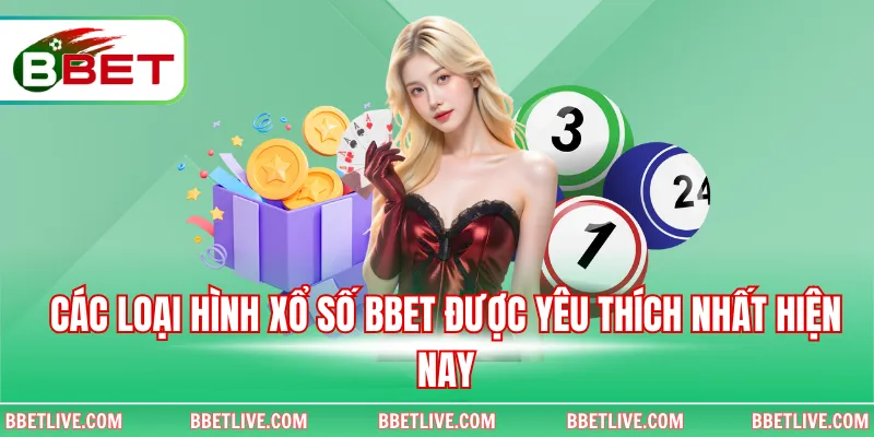 Các loại hình xổ số BBet được yêu thích nhất hiện nay