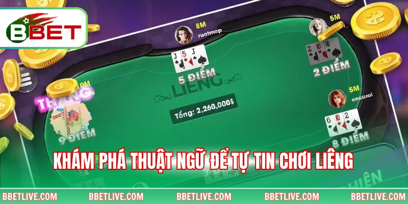 Khám phá thuật ngữ để tự tin chơi Liêng 