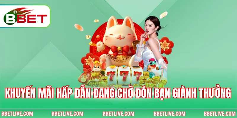 Khuyến mãi hấp dẫn đang chờ đón bạn giành thưởng 