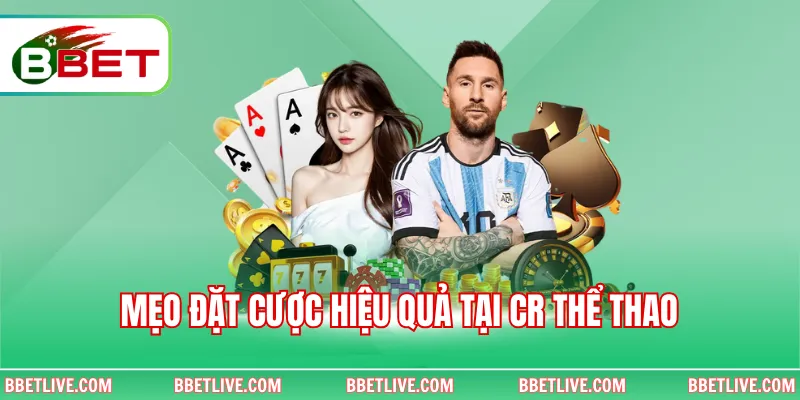 Mẹo đặt cược hiệu quả tại CR Thể Thao