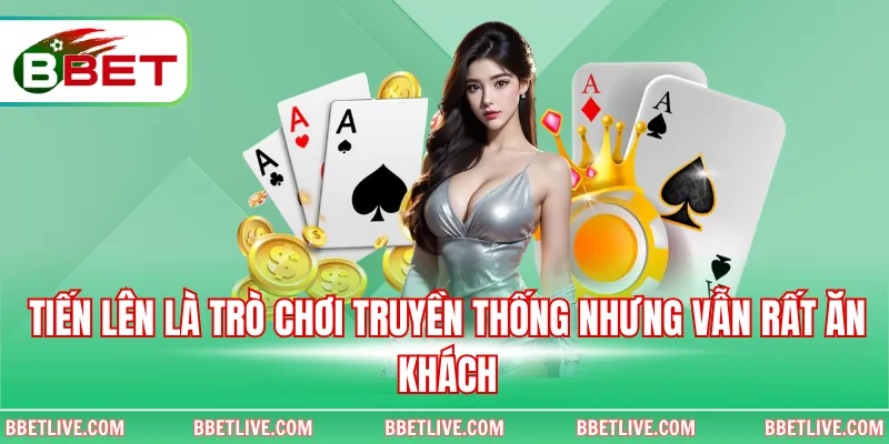 Tiến lên là trò chơi truyền thống nhưng vẫn rất ăn khách